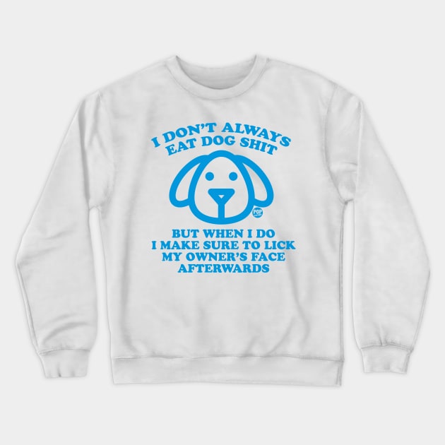 EAT SHIT DOG Crewneck Sweatshirt by toddgoldmanart